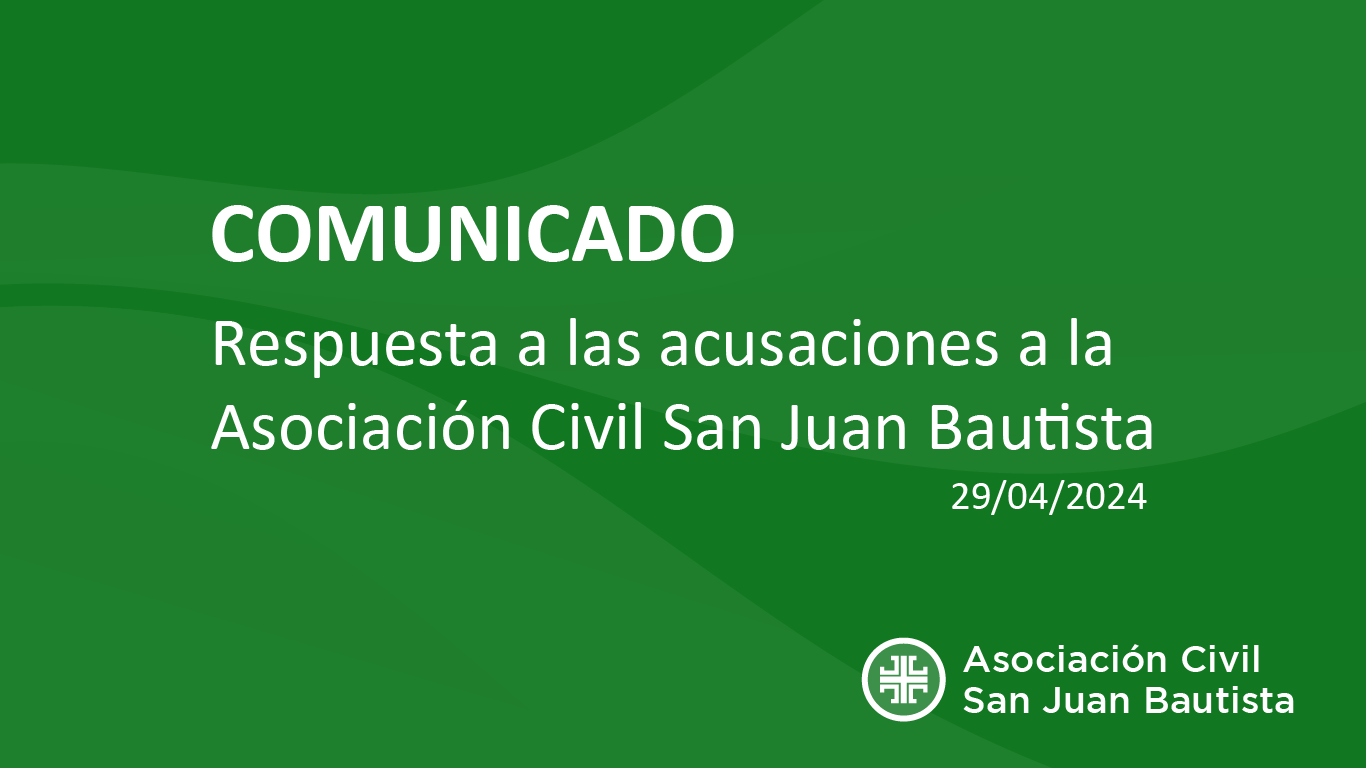 Respuesta a las acusaciones a la Asociación Civil San Juan Bautista