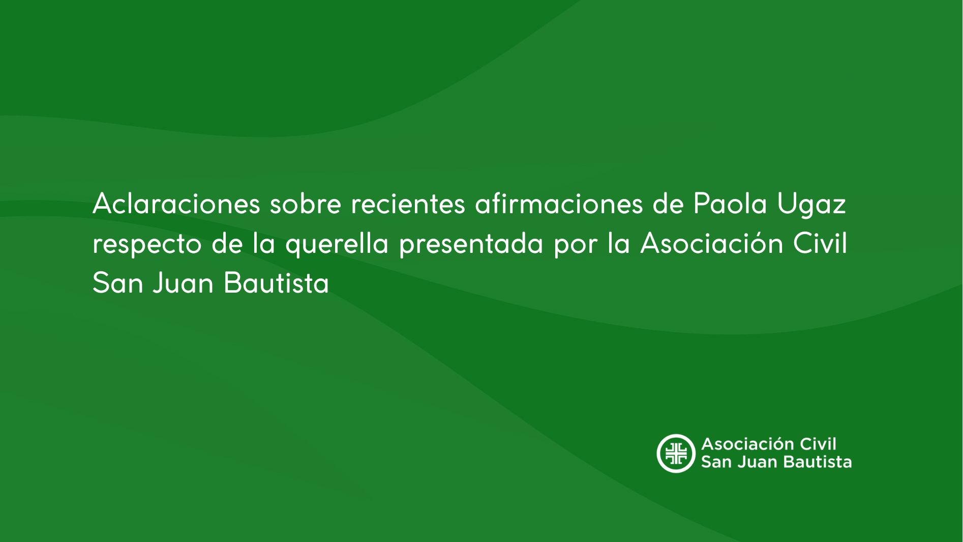 Aclaraciones sobre recientes afirmaciones de Paola Ugaz respecto de la querella presentada por la Asociación Civil San Juan Bautista